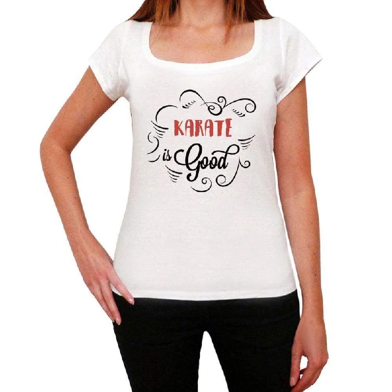 Karate is Good Women's T-shirt White Birthday Gift 00486